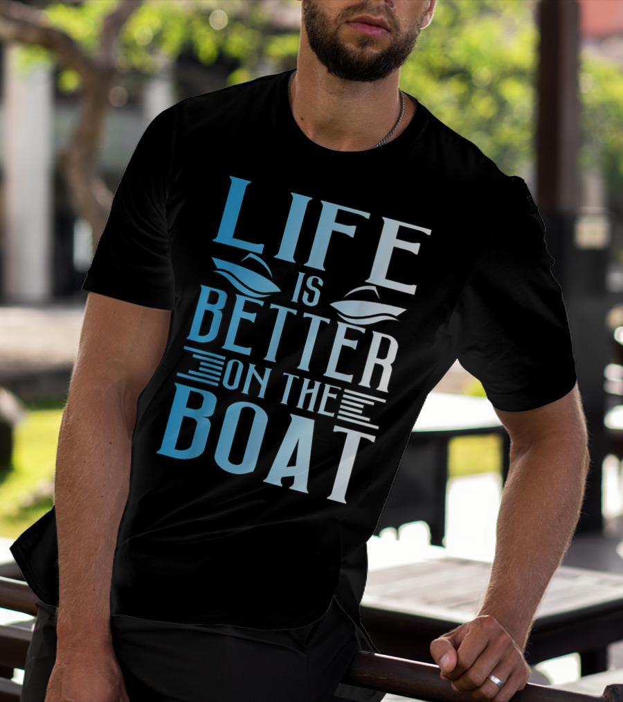 Life Is Better On The Boat Summer Boating T-Shirt