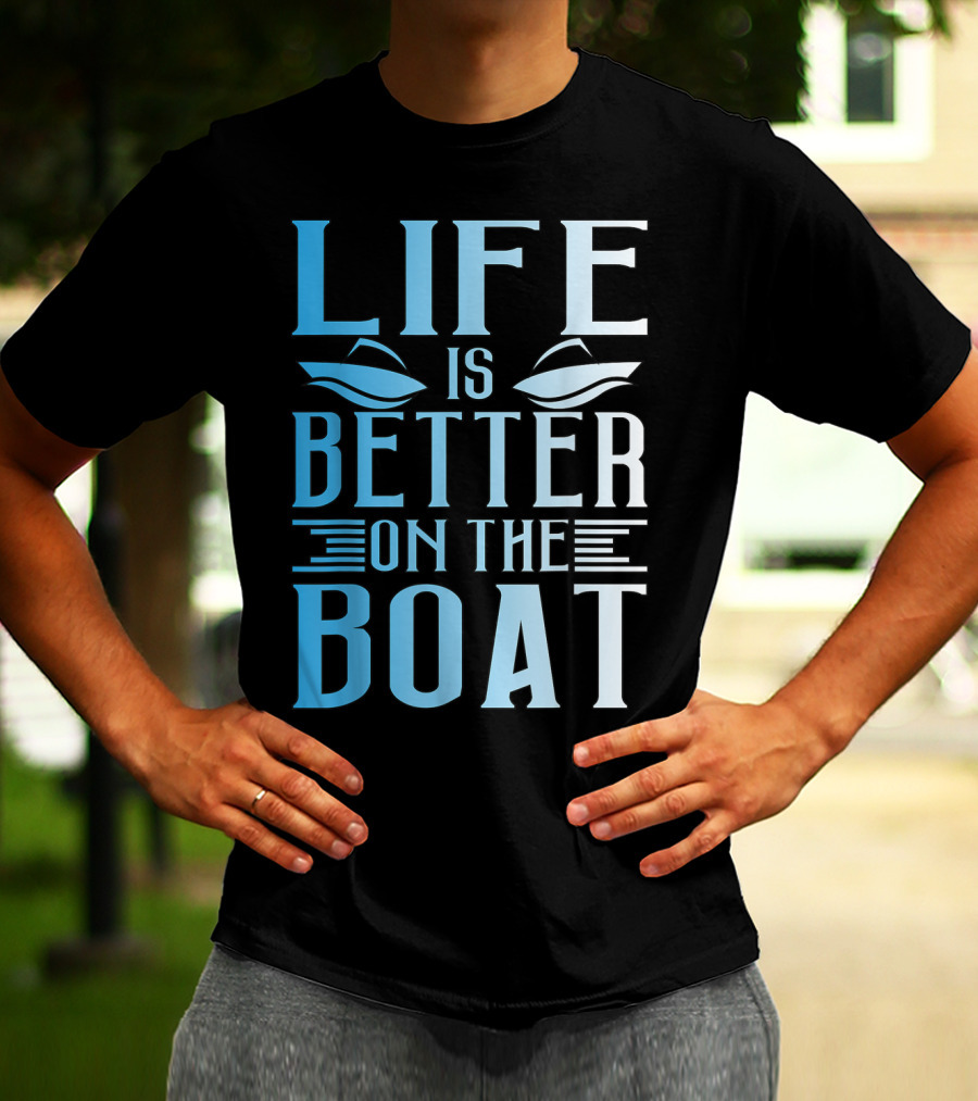 Life Is Better On The Boat Summer Boating T-Shirt