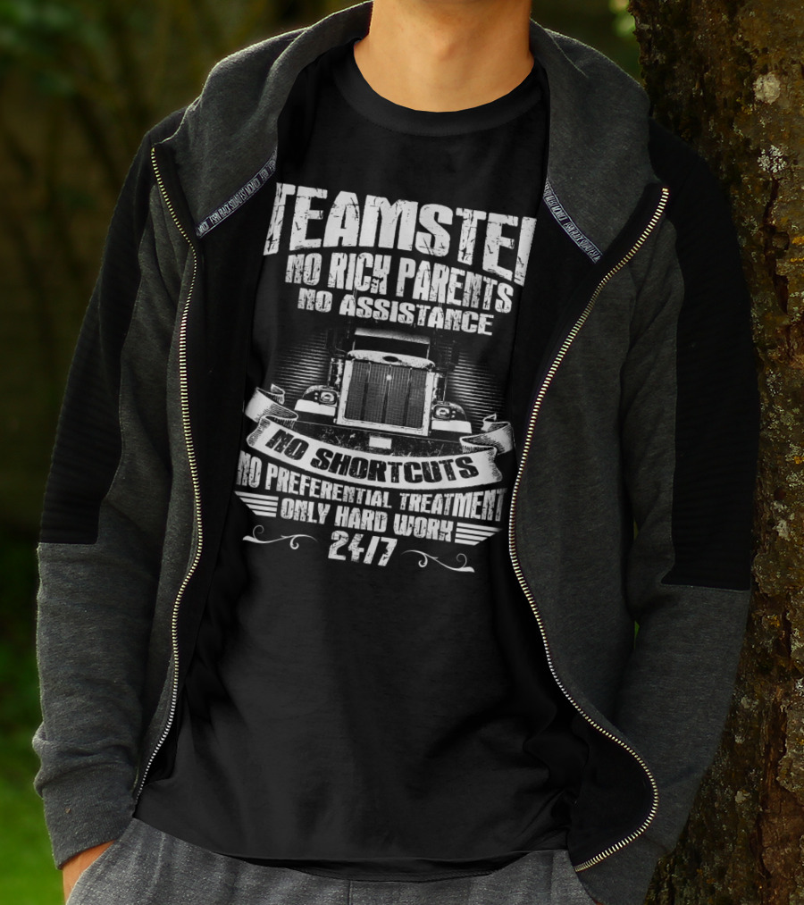 Teamster No Rich Parents No Assistance No Shortcuts Only Hard Work 24/7 T-Shirt
