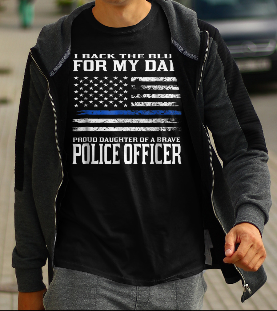 I Back The Blue For My Dad Proud Daughter Of A Brave Police Officer T-Shirt