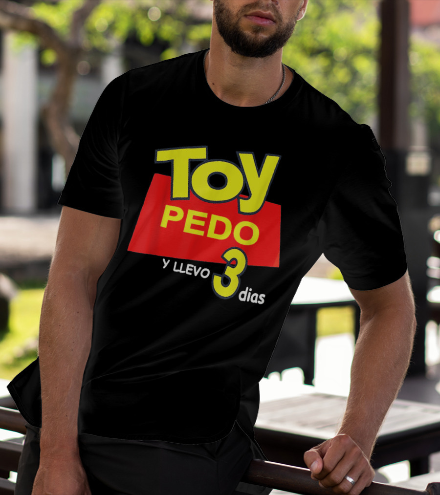 Toy Pedo Y Llevo Tres Dias Funny Spanish T-Shirt