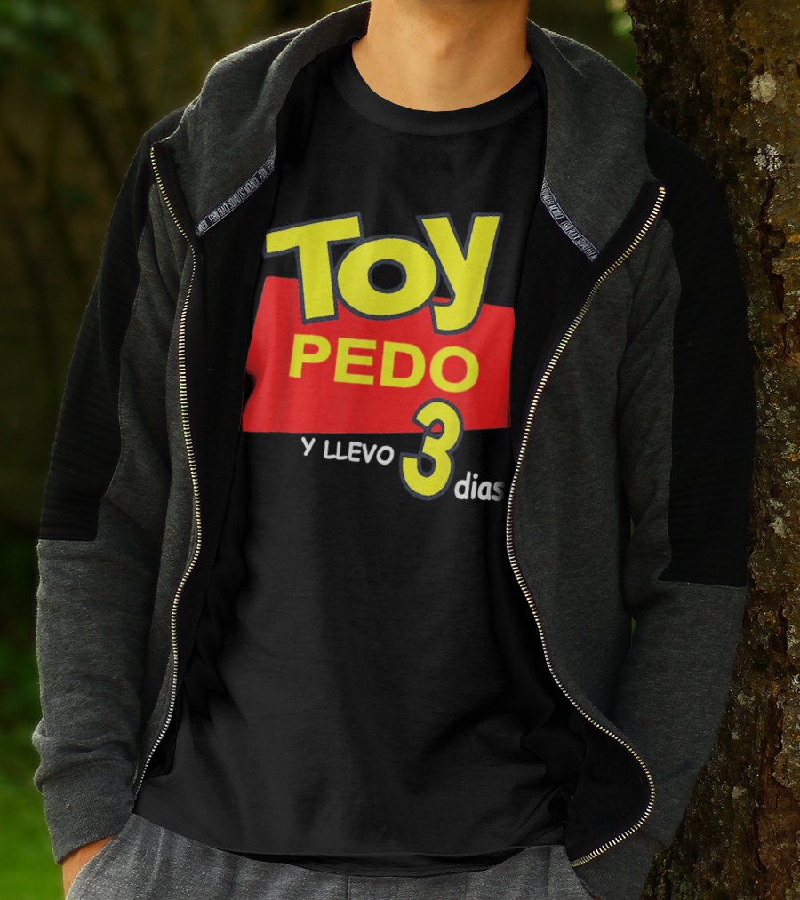 Toy Pedo Y Llevo Tres Dias Funny Spanish T-Shirt