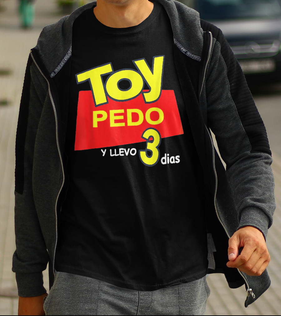 Toy Pedo Y Llevo Tres Dias Funny Spanish T-Shirt