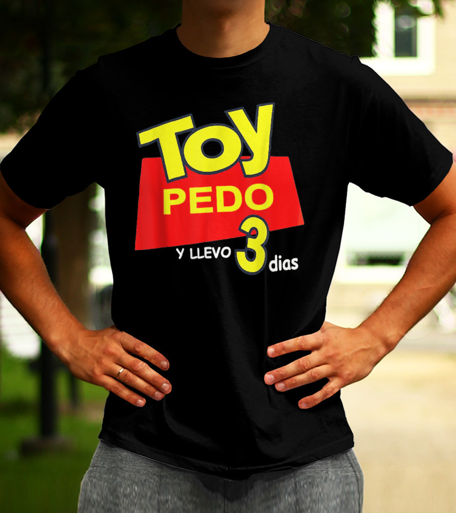 Toy Pedo Y Llevo Tres Dias Funny Spanish T-Shirt
