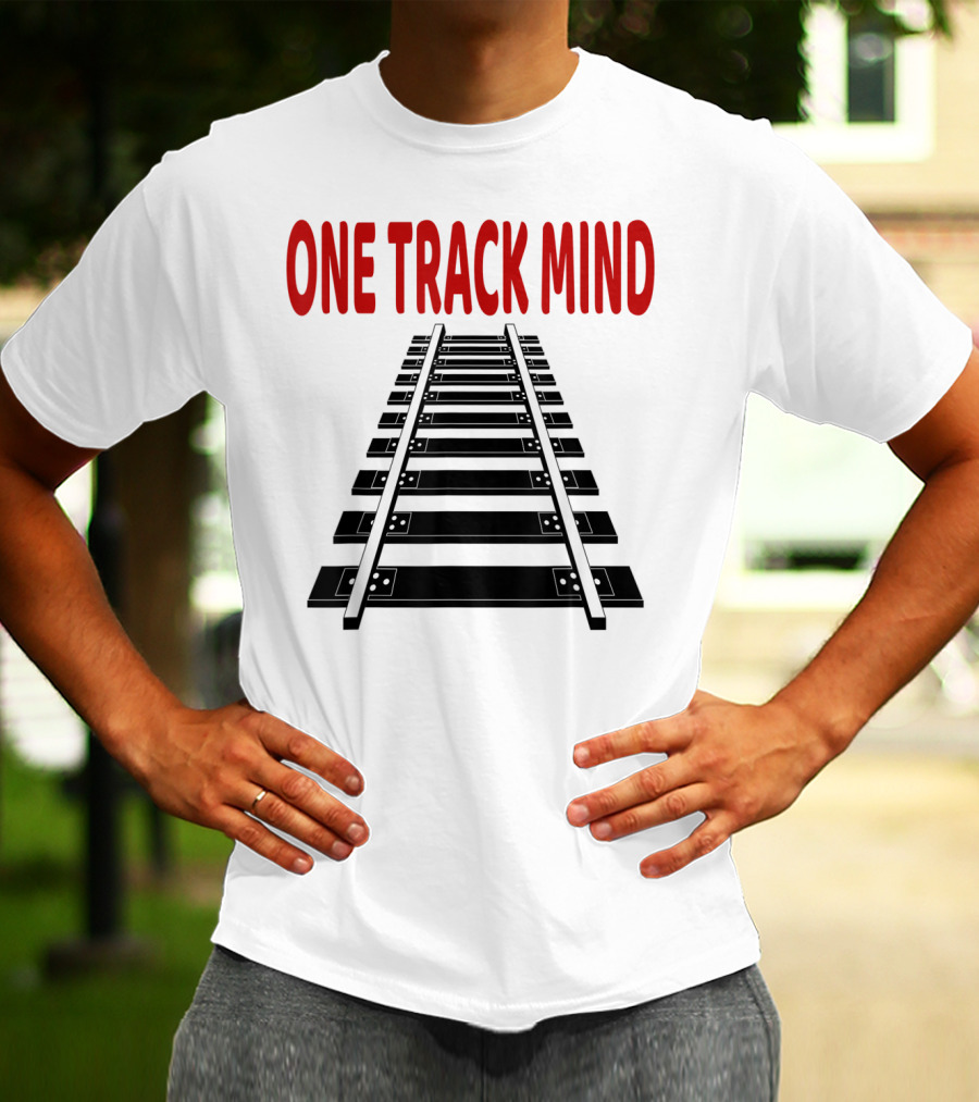 One Track Mind Railroad Train Track T-Shirt