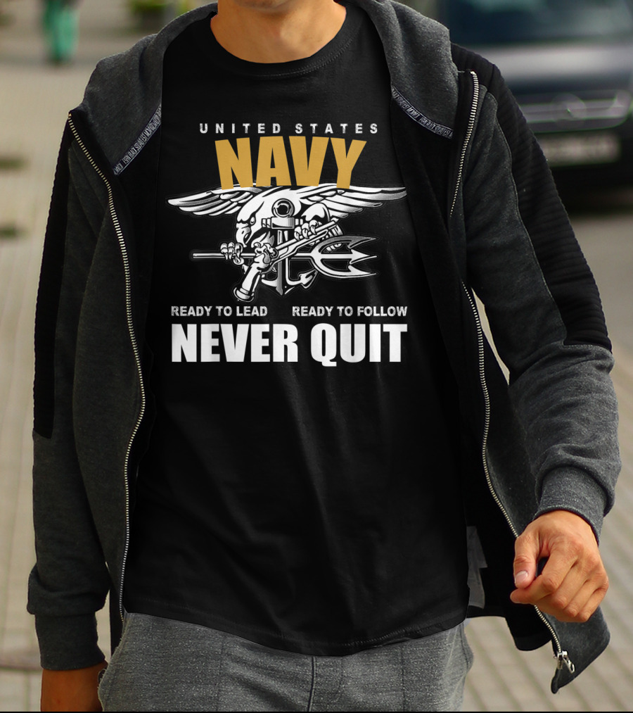 UNITED STATES NAVY READY TO LEAD READY TO FOLLOW NEVER QUIT T-Shirt