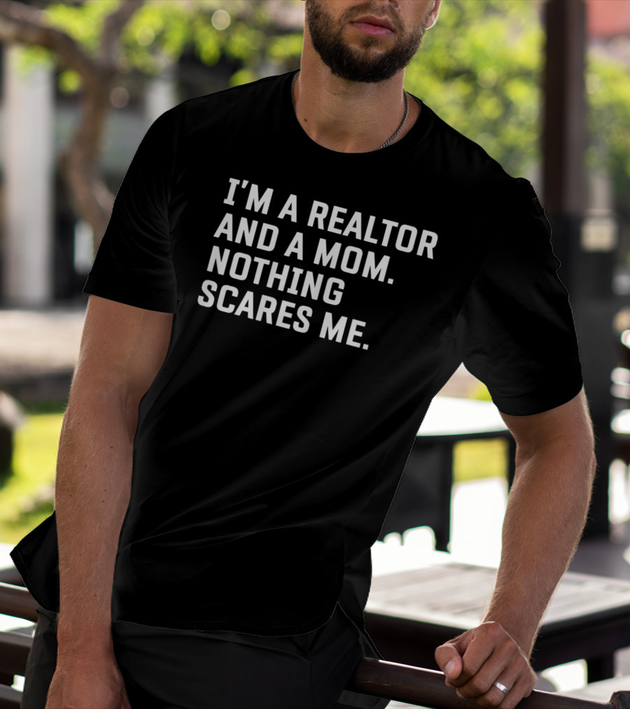 I'm A Realtor And A Mom Nothing Scares Me T-Shirt