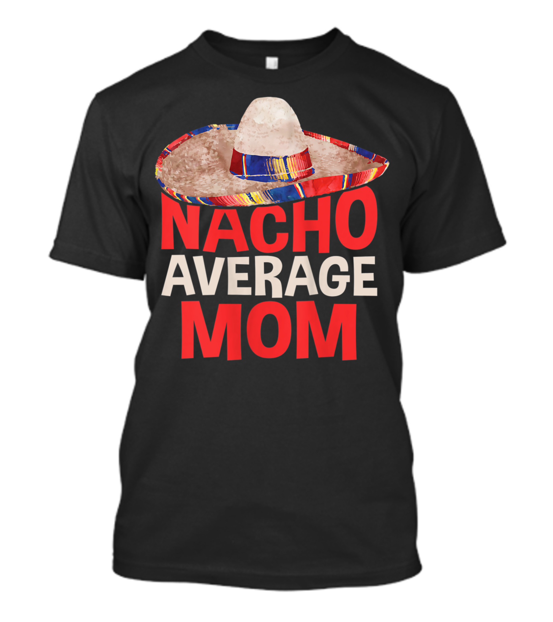 Nacho Average Mom Sombrero Fun Cinco De Mayo T-Shirt