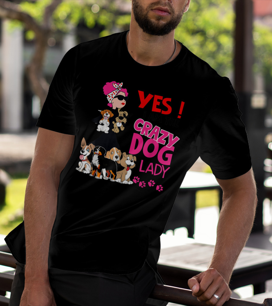 YES I Am The Crazy Dog Lady With Cute Dogs And Paw Prints T-Shirt