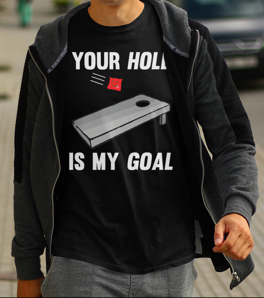 Your Hole Is My Goal Cornhole Board Toss Inappropriate Phrase T-Shirt