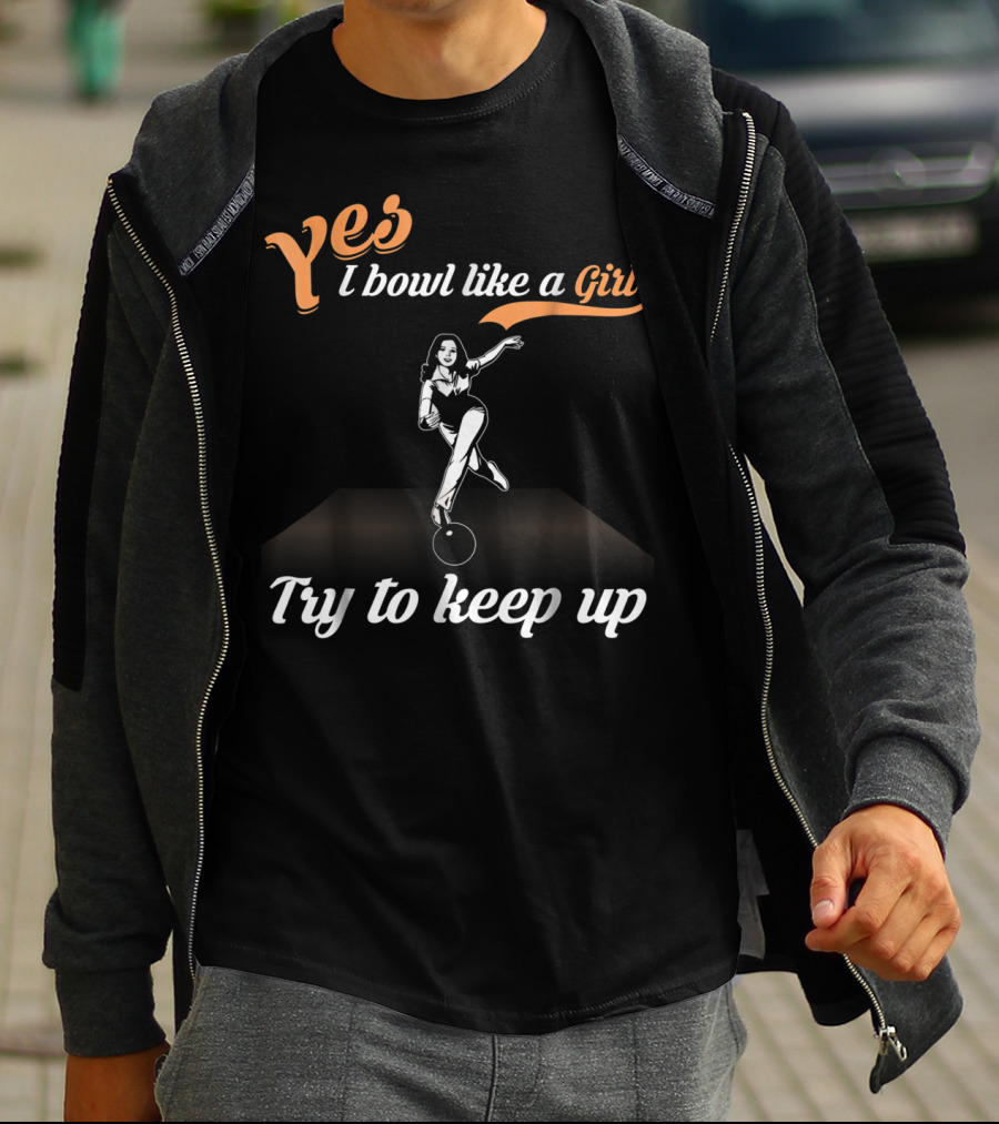 Yes I Bowl Like A Girl Try To Keep Up Retro Bowling Stance T-Shirt