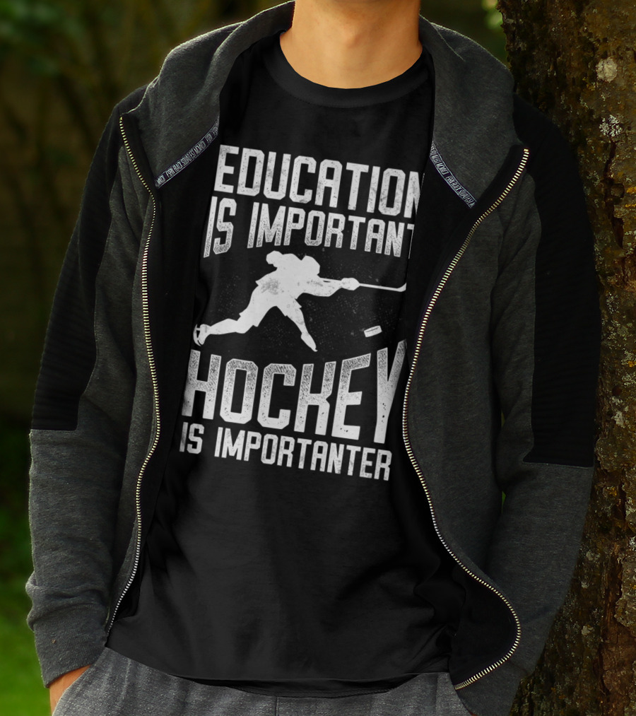 Education Is Important Hockey Is Importanter Hockey Player T-Shirt