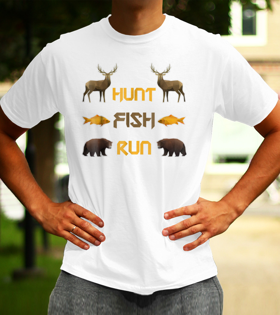 Hunt Fish Run Funny Hunting Fishing Deer Bear T-Shirt