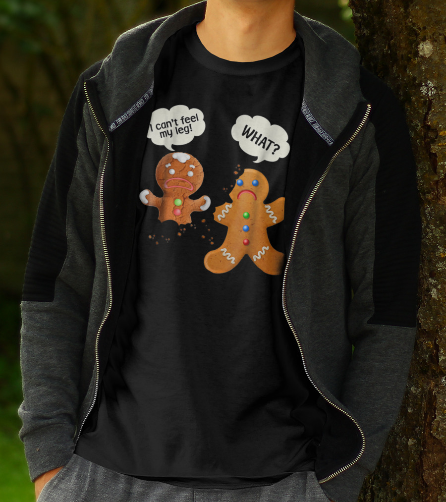 Gingerbread Comedy I Can't Feel My Leg WHAT? T-Shirt