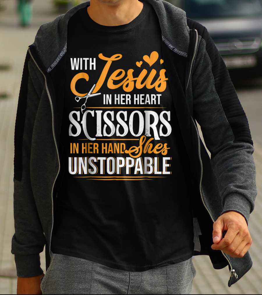 With Jesus In Her Heart Scissors In Her Hand She's Unstoppable T-Shirt