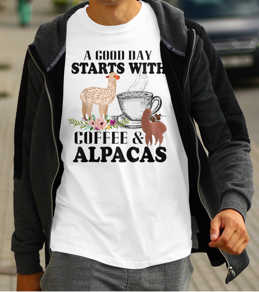 A Good Day Starts With Coffee And Alpacas With Flowers And Cup T-Shirt