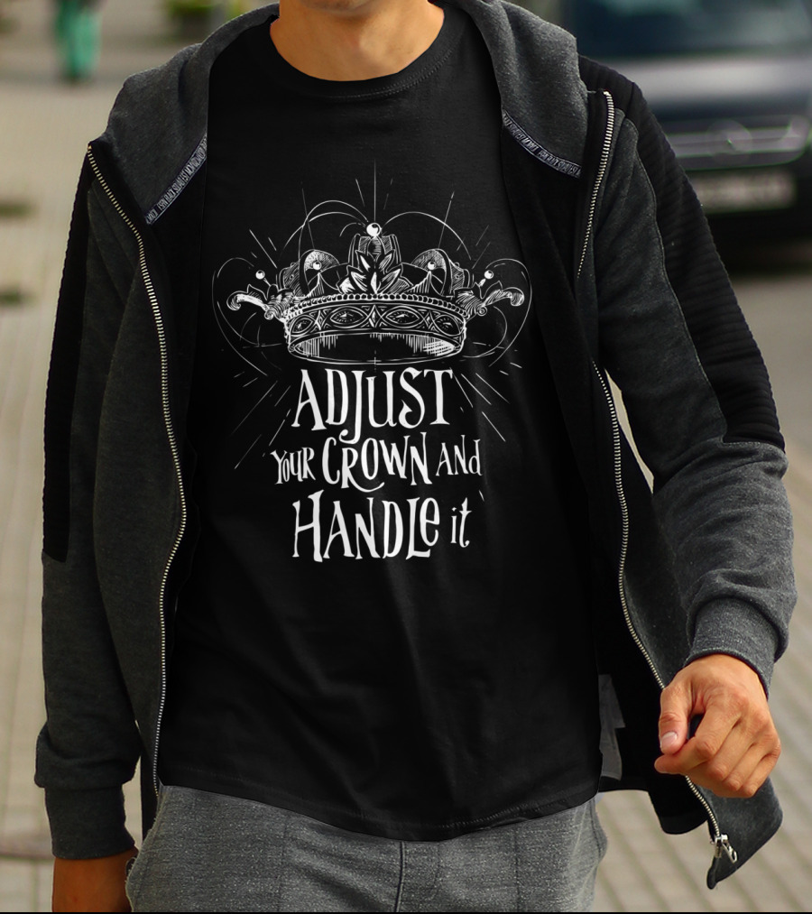 Adjust Your Crown And Handle It Royalty Inspiration T-Shirt