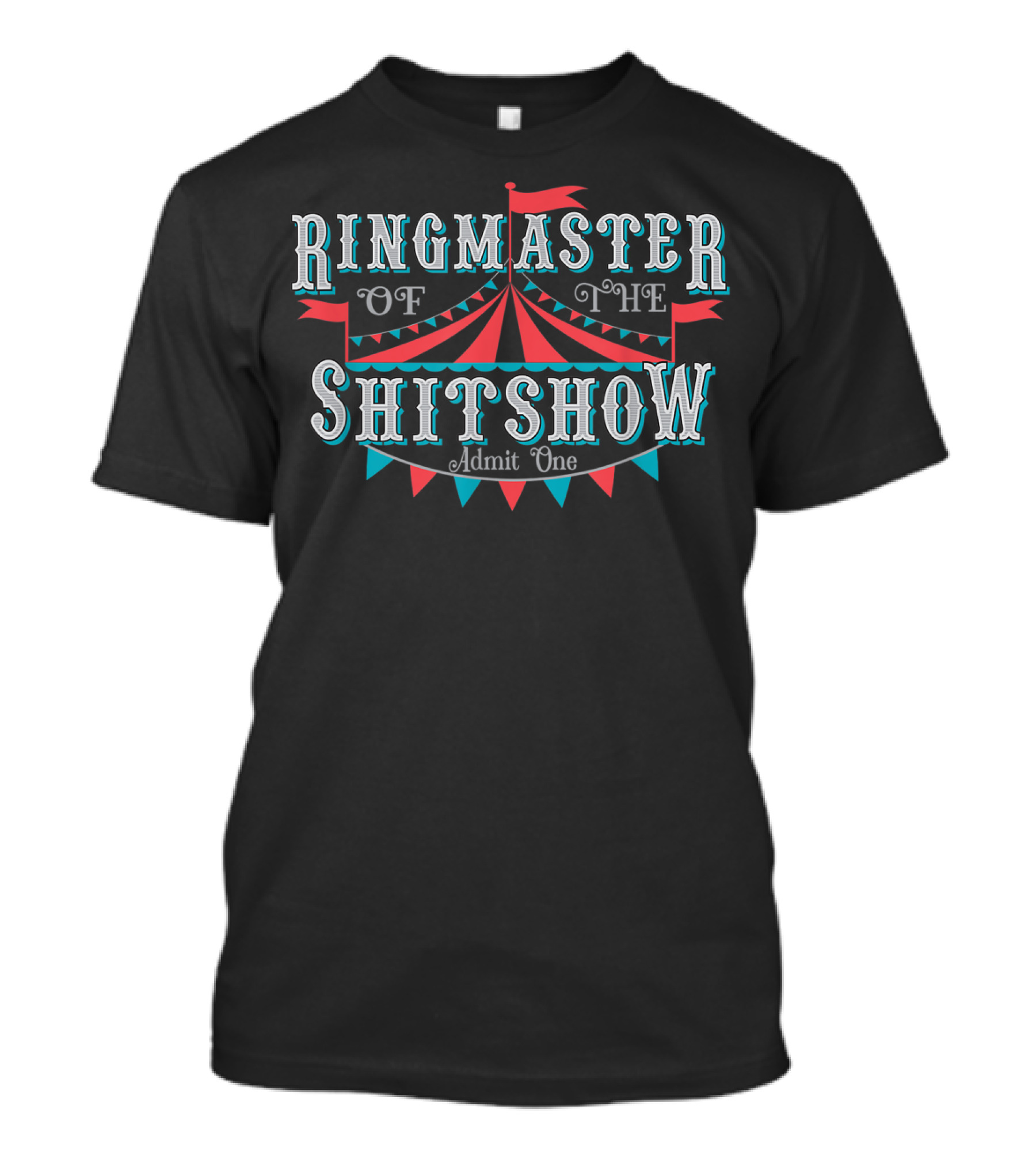 Ringmaster Of The Shitshow Admit One Adult Humor T-Shirt