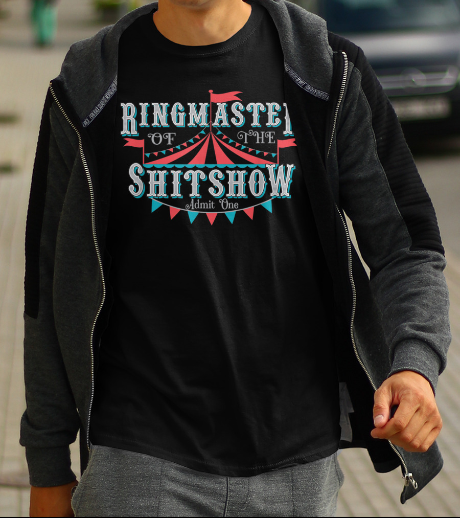 Ringmaster Of The Shitshow Admit One Adult Humor T-Shirt
