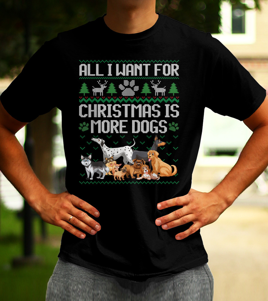 All I Want For Christmas Is More Dogs Paw Print Reindeers Trees Ugly Christmas T-Shirt
