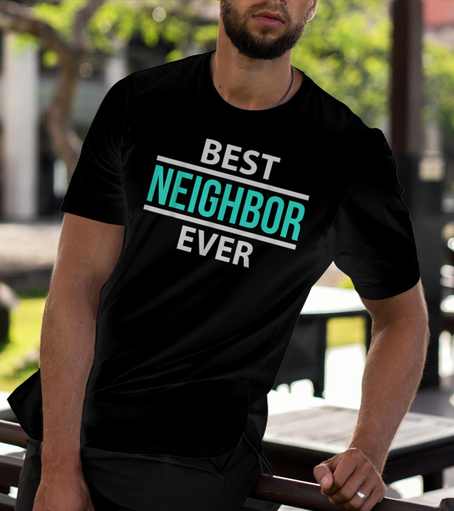 Best Neighbor Ever Friend's Neighbor Best Ever T-Shirt