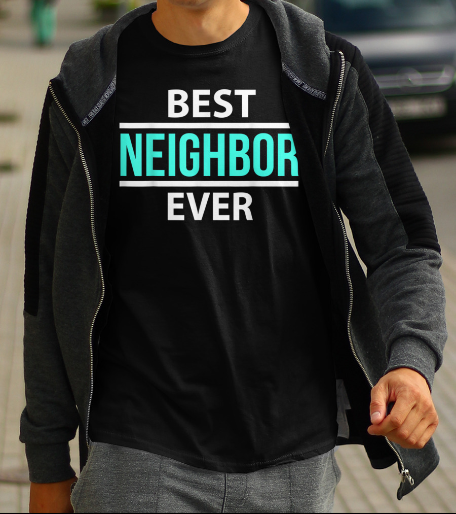 Best Neighbor Ever Friend's Neighbor Best Ever T-Shirt