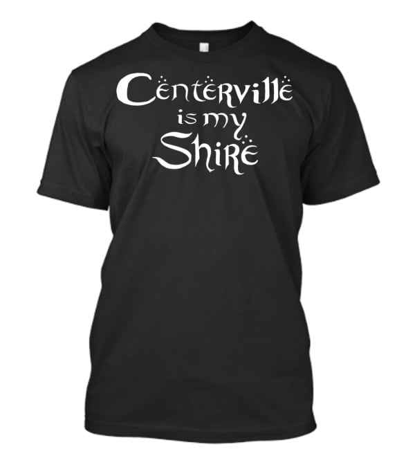 Centerville Is My Shire Fantasy Olde Lettering T-Shirt