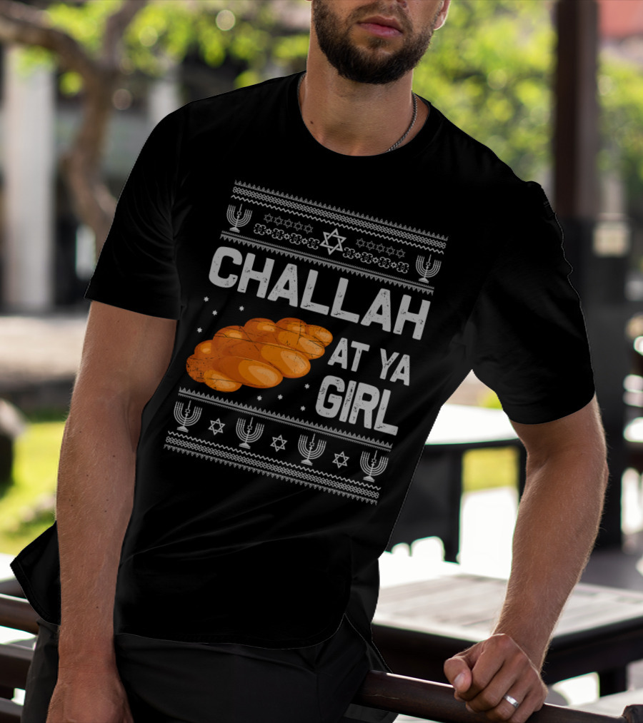 Challah At Ya Girl Ugly Hanukkah Menorah Star Of David T-Shirt