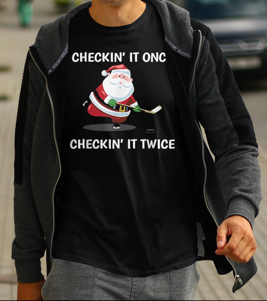 Checkin' It Once Checkin' It Twice Christmas Santa Hockey T-Shirt