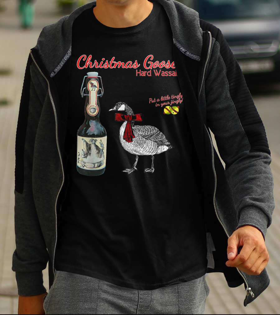 Christmas Goose Hard Wassail Put A Little Tingle In Your Jingle T-Shirt