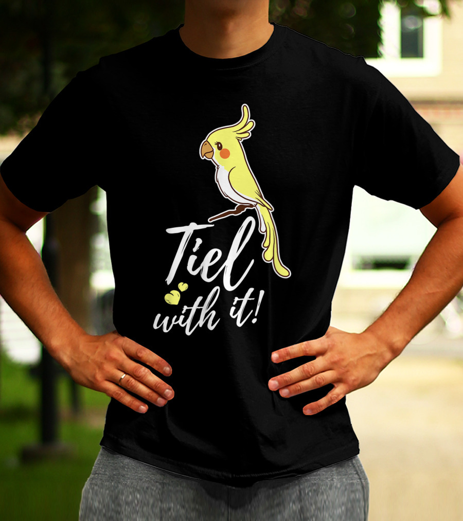 Tiel With It Cockatiel Funny Bird Nerd Parrot T-Shirt