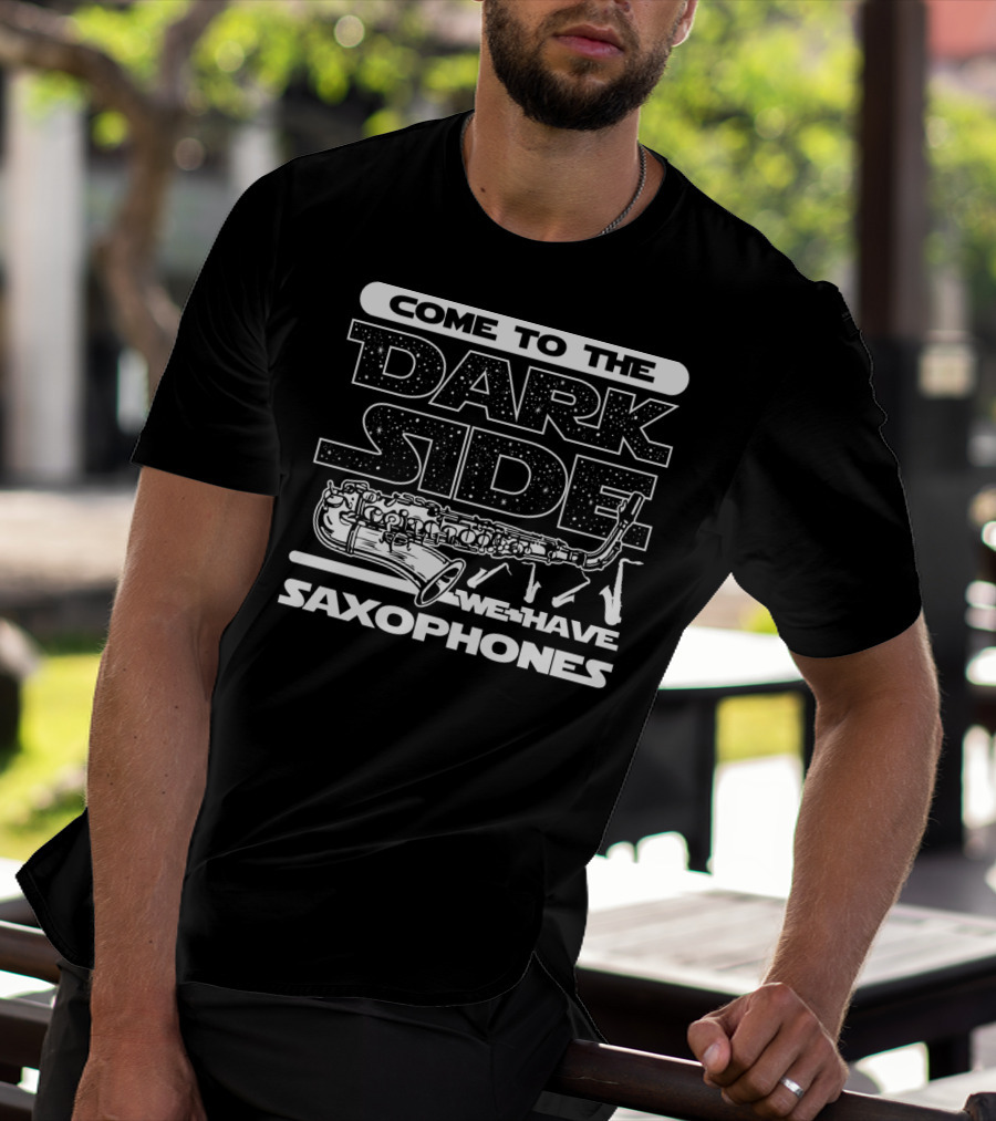 Come To The Dark Side We Have Saxophones Star Wars T-Shirt