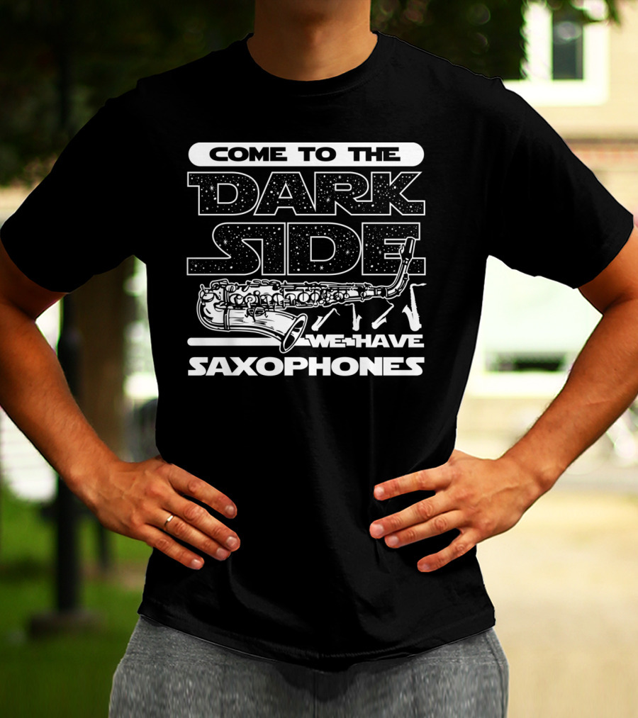 Come To The Dark Side We Have Saxophones Star Wars T-Shirt