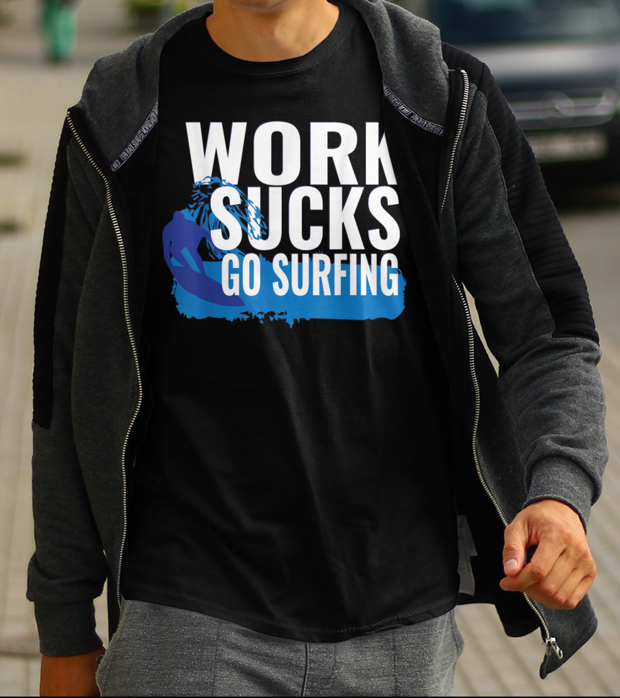 Work Sucks Go Surfing Surfer Cool Ocean Vibes T-Shirt