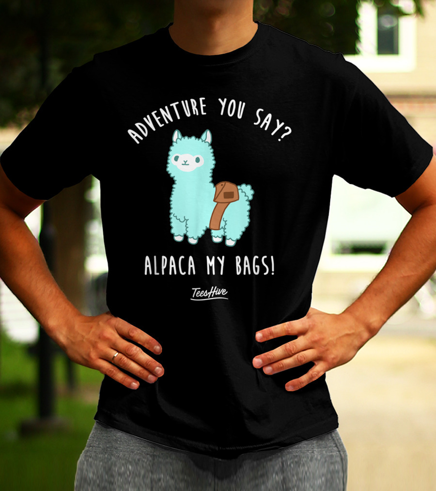 Adventure You Say Alpaca My Bags TeesHive T-Shirt