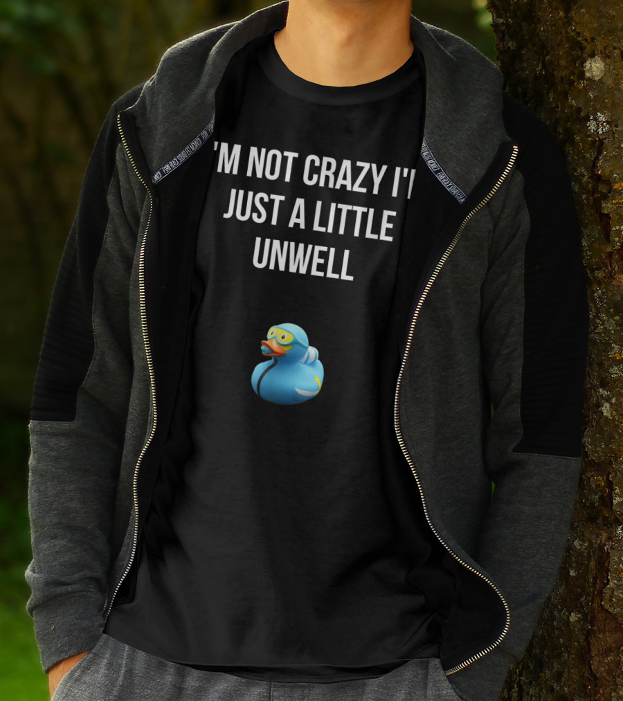 Crazy Blue Duck I'm Not Crazy I'm Just A Little Unwell T-Shirt