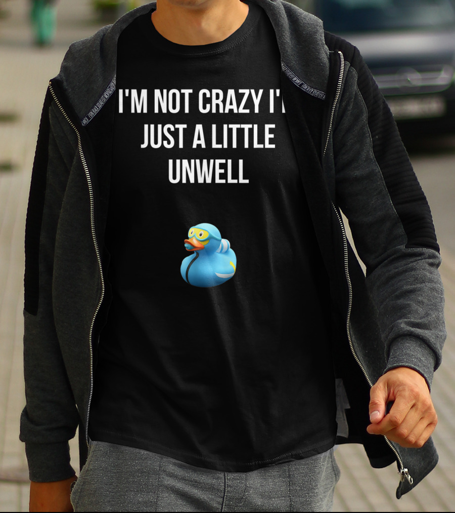 Crazy Blue Duck I'm Not Crazy I'm Just A Little Unwell T-Shirt