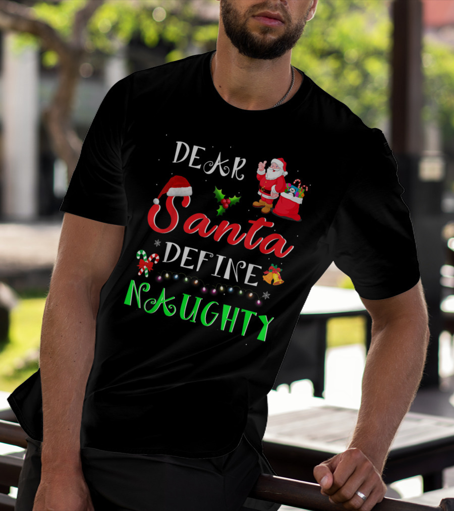 Dear Santa Define Naughty Santa Claus Hat Holly Candy Cane Christmas Lights Sack Of Gifts T-Shirt