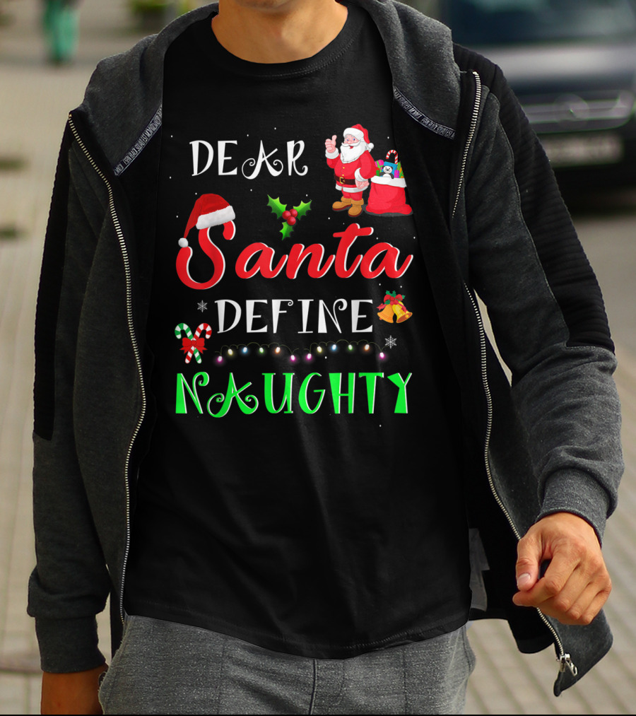 Dear Santa Define Naughty Santa Claus Hat Holly Candy Cane Christmas Lights Sack Of Gifts T-Shirt