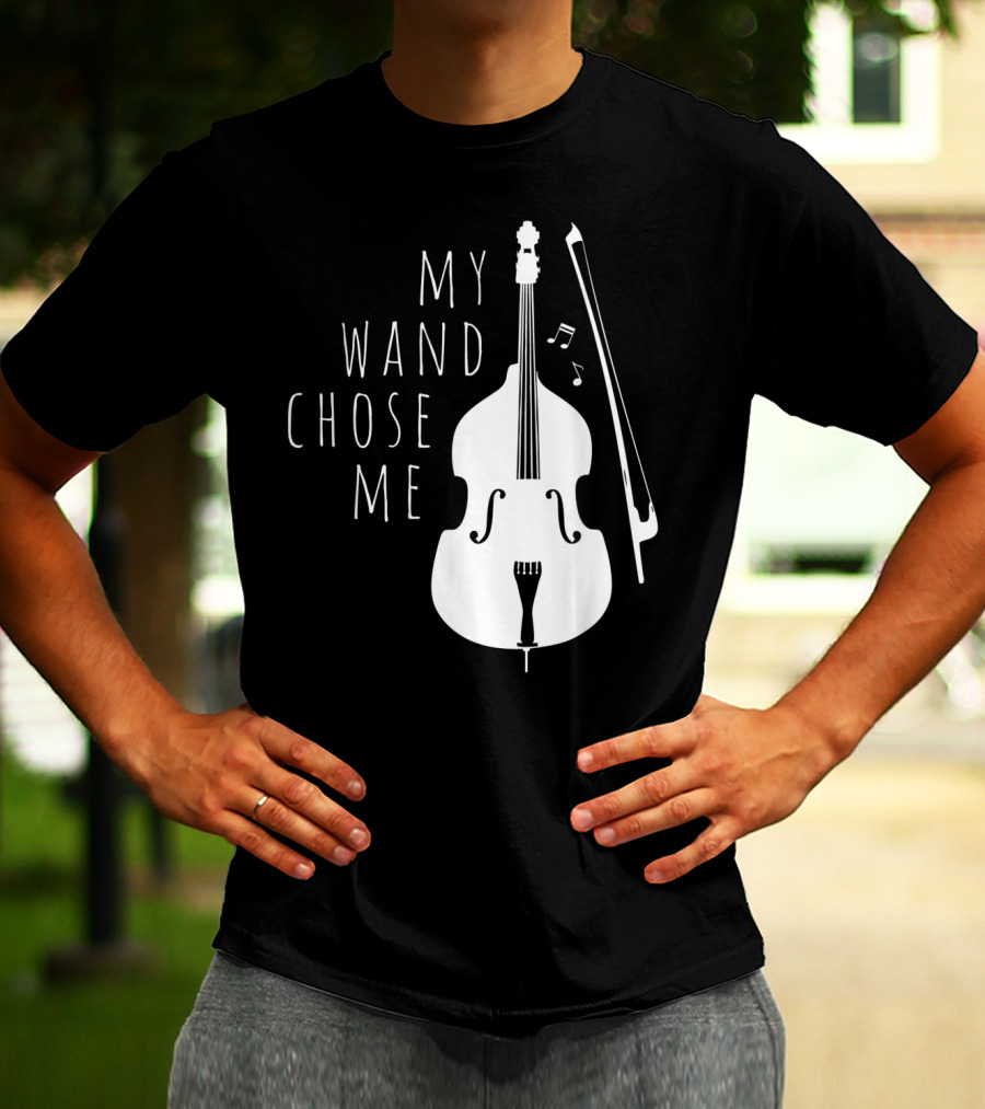 My Wand Chose Me Double Bass Musical T-Shirt