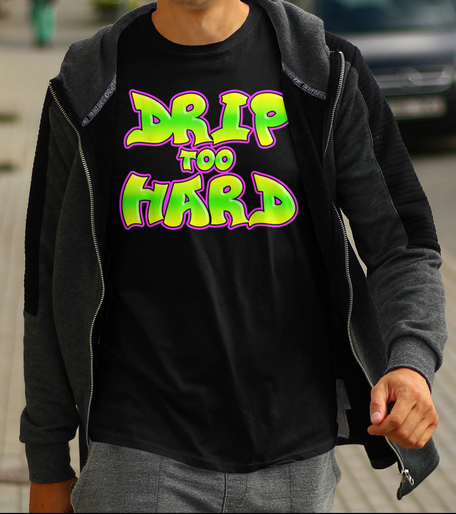 Drip Too Hard Fresh 90s Style Bold Neon Graffiti Text T-Shirt