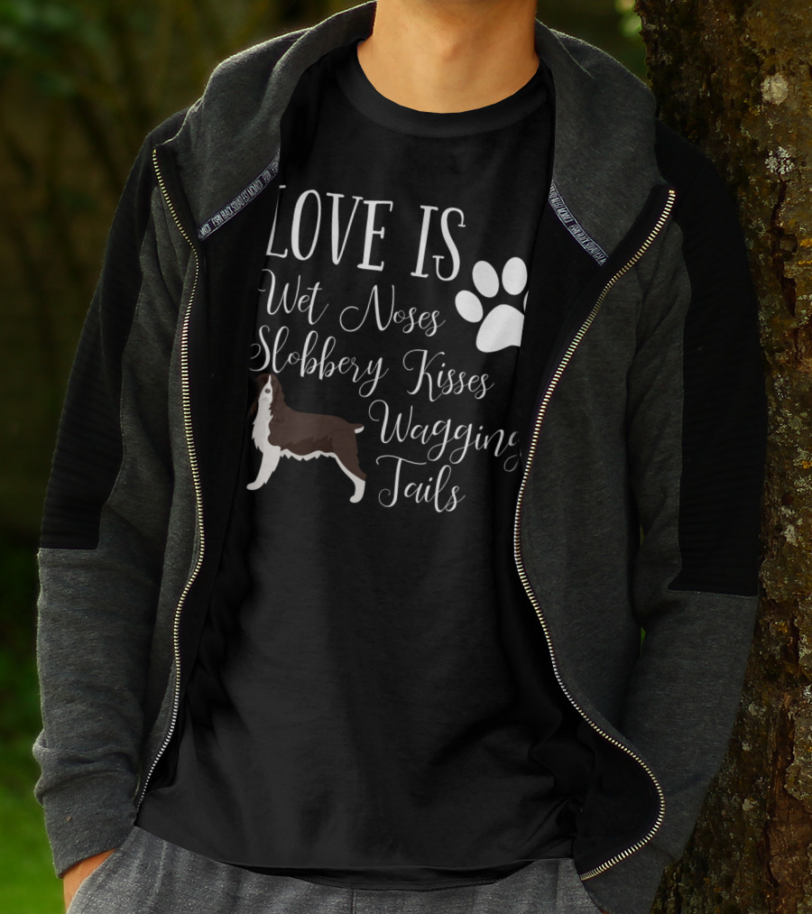 Love Is Wet Noses Slobbery Kisses Wagging Tails English Springer Spaniel T-Shirt