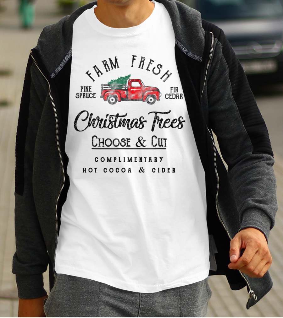 Farm Fresh Christmas Trees Choose And Cut Pine Spruce Fir Cedar Complimentary Hot Cocoa And Cider T-Shirt