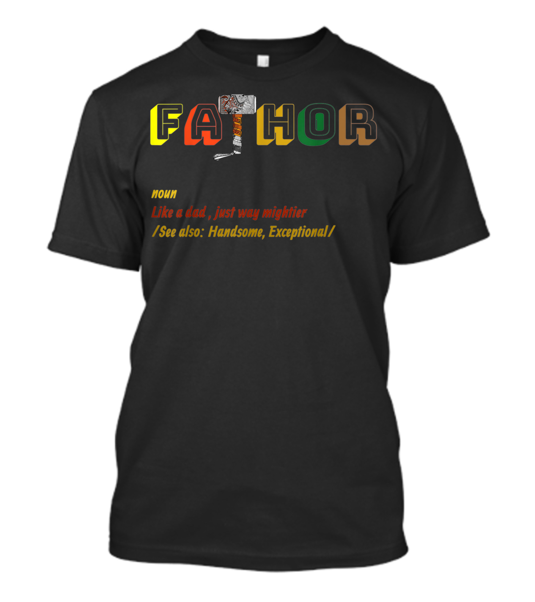 Fathor Like A Dad Just Way Mightier See Also Handsome Exceptional T-Shirt