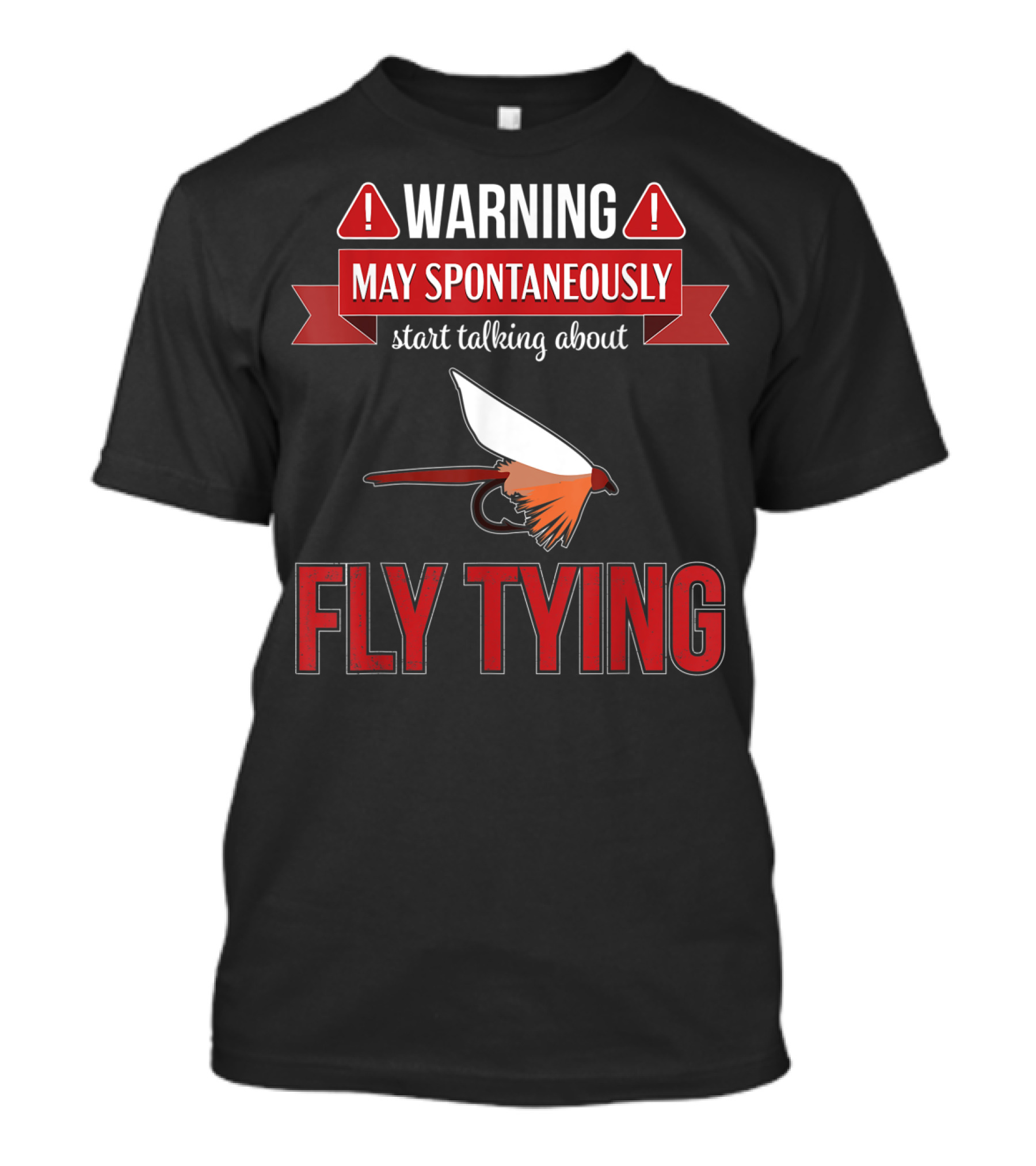 Fly Tying Warning May Spontaneously Start Talking Fishing Lover T-Shirt