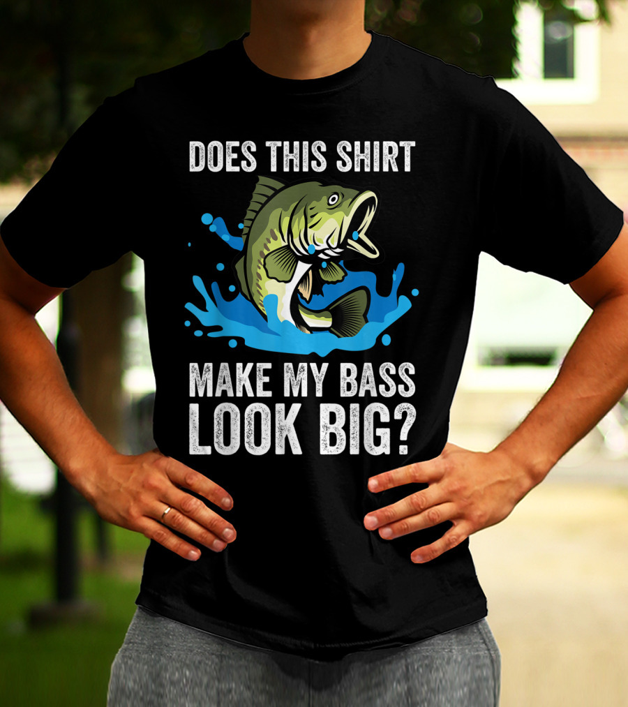 Does This Shirt Make My Bass Look Big? Funny Fishing Joke Pun T-Shirt
