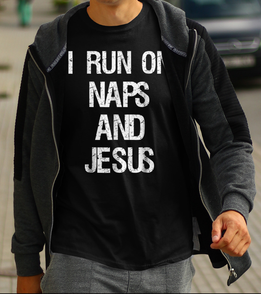 I Run On Naps And Jesus Christ Sayings T-Shirt