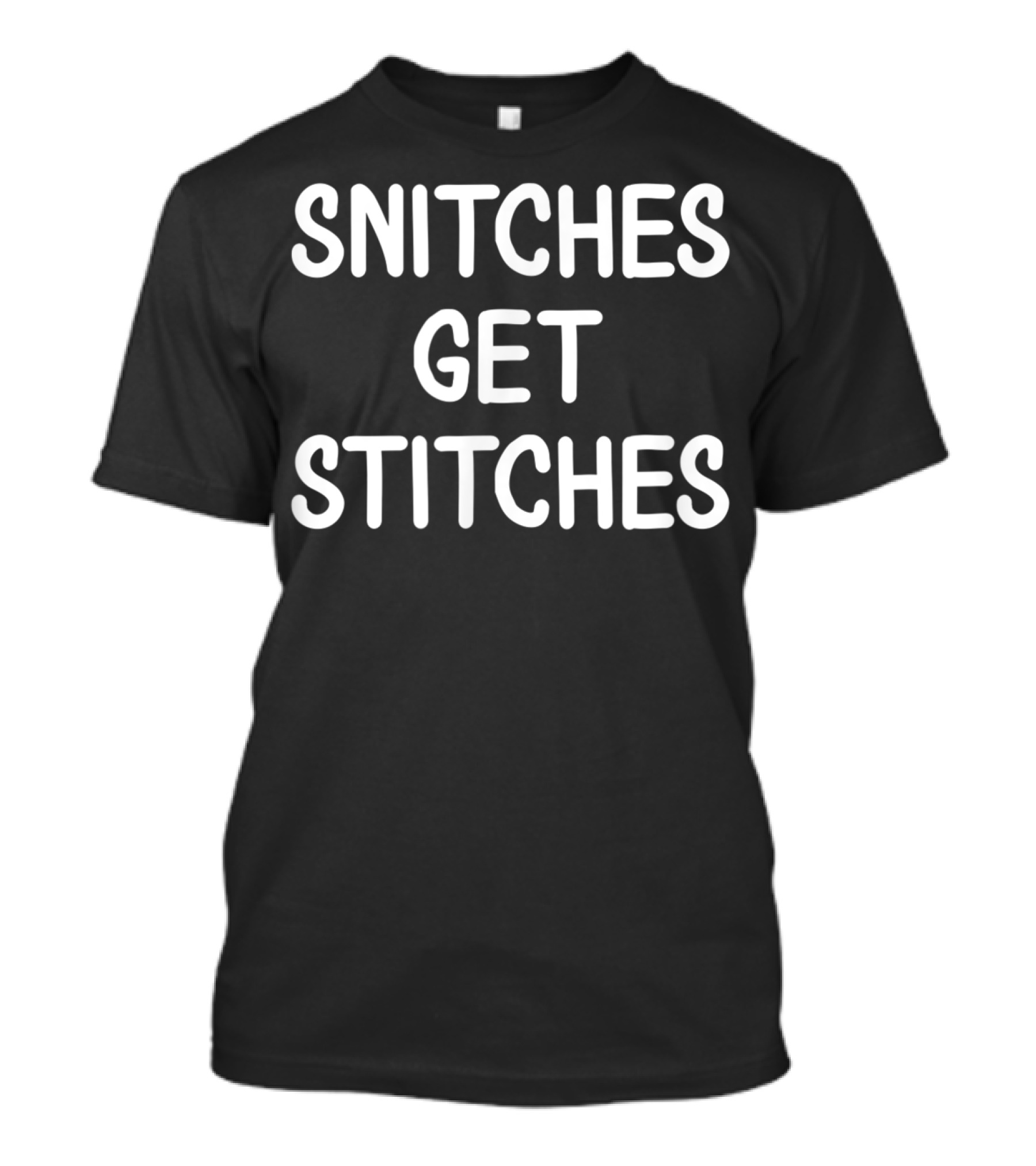 Snitches Get Stitches Joke Funny Sarcastic T-Shirt