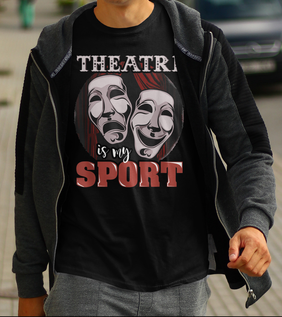 Theatre Is My Sport Funny Musical Actor T-Shirt