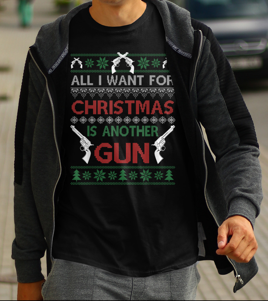 All I Want For Christmas Is Another Gun Ugly Christmas T-Shirt
